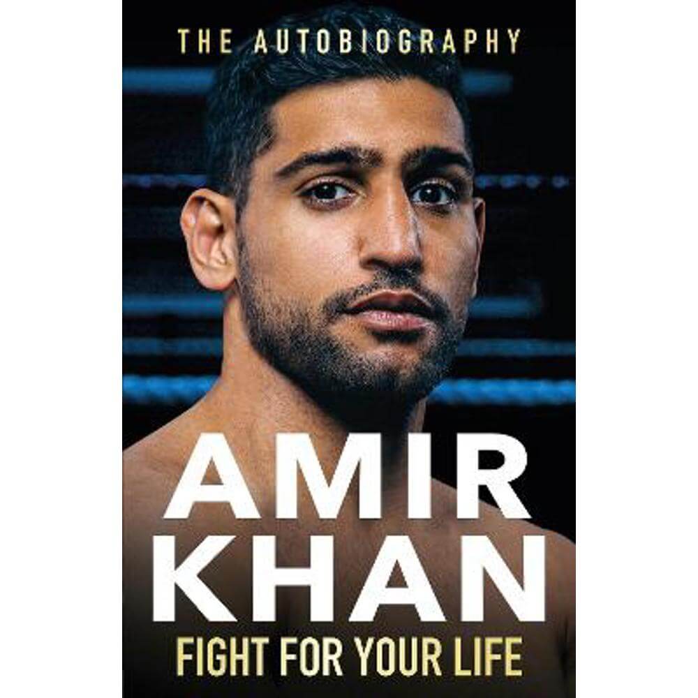 Fight For Your Life: The must-read, astonishingly revealing memoir with life lessons from the UK's favourite boxer (Hardback) - Amir Khan